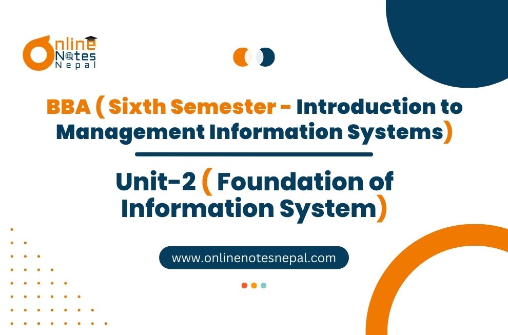 Unit 2: Foundation of Information System - Introduction to Management Information Systems | Sixth Semester